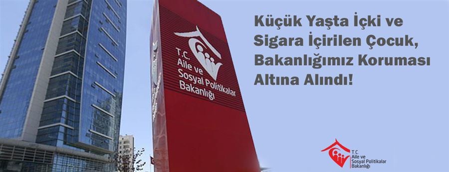 Sosyal medyada içki ve sigara içirilirken görüntüleri yayınlanan çocuğumuz bulundu ve Aile ve Sosyal Politikalar Bakanlığı tarafından koruma altına alındı